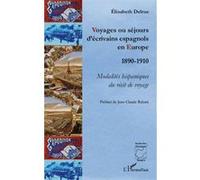 Voyages ou séjours d'écrivains espagnols en Europe 1890-1910 - Modalités hispaniques du récit de voyage - Elisabeth Delrue - L'harmattan - broché - Essai