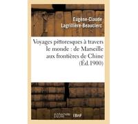 Voyages pittoresques à travers le monde : de Marseille aux frontières de Chine (Éd.1900) - Eugène-Claude Lagrillière-Beauclerc - Hachette Bnf - broché - Livre