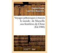 Voyages pittoresques à travers le monde : de Marseille aux frontières de Chine (Éd.1900) - Eugène-Claude Lagrillière-Beauclerc - Hachette Bnf - broché - Livre