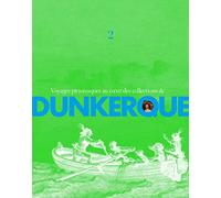 Voyages Pittoresques Au Coeur Des Collections De Dunkerque - Volume 2