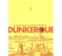 Voyages Pittoresques Au Coeur Des Collections De Dunkerque - Volume 3