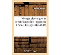 Voyages Pittoresques Et Romantiques Dans L'ancienne France. Bretagne