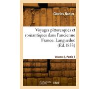 Voyages pittoresques et romantiques dans l'ancienne France. Languedoc. Volume 2, Partie 1 - Charles Nodier - Hachette Bnf - broché - Livre