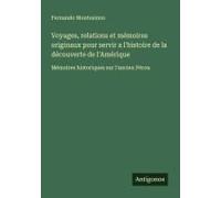 Voyages, Relations Et Mémoires Originaux Pour Servir A L'histoire De La Découverte De L'amérique