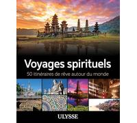 Voyages spirituels - 50 itinéraires de rêve autour du monde
