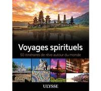 Voyages spirituels - 50 itinéraires de rêve autour du monde