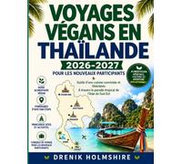 VOYAGES VÉGANS EN THAÏLANDE 2026-2027 POUR LES NOUVEAUX PARTICIPANTS: Guide d'une cuisine conviviale et itinéraires À travers le paradis tropical de l'Asie du Sud-Est