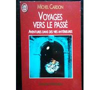 Voyages vers le passé: Aventures dans des vies antérieures