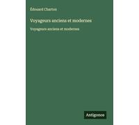 Voyageurs anciens et modernes: Voyageurs anciens et modernes