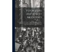 Voyageurs Anciens Et Modernes: Voyageurs Du Moyen Âge: Cosmas Indicopleustes. Arculphe. Willibald. Soleyman Et Abou-Zeyd-Hassan. Benjamin De Tudèle.