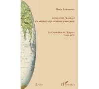 Voyageurs français en Afrique équatoriale française La Cendrillon de l'Empire - 1919-1939 - Maria Lancerotto - L'harmattan - broché - Etude