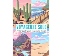 Voyageuse Solo: Petit guide pour voyageuse novice - se lancer dans le voyage en solo pour les femmes