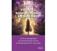 Voyagez dans vos vies antérieures - Le livre énergétique et interactif pour suivre le cheminement de votre âme