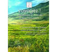 Voyagez ! Découvrez le monde et ses merveilles !: En solo, en sécurité, facilement et sans se ruiner