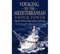 Voyaging to the Mediterranean Under Power: Imprints of Ports, People, Sunsets, and Storms Umstot, Mary (Auteur)