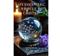 Voyance avec la boule de cristal: Un guide pratique et mystique