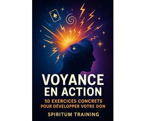 Voyance en Action: - 50 Exercices Concrets pour Développer Votre Don