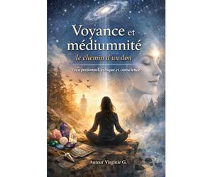 Voyance et médiumnité : le chemin d’un don: Vécu personnel, éthique et conscience