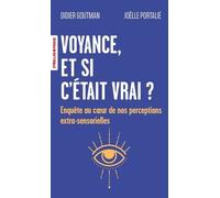 Voyance, et si c'était vrai ? Enquête au coeur de nos perceptions extra-sensorielles - Didier Goutman - Eyrolles - Poche - Essai