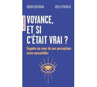 Voyance, et si c'était vrai ?: Enquête au coeur de nos perceptions extra-sensorielles