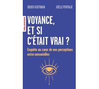 Voyance, et si c'était vrai ? Enquête au coeur de nos perceptions extra-sensorielles - Didier Goutman - Eyrolles - Poche - Essai