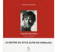 Voytek Kurtyka - L'Art de la liberté Bernadette McDonald (Auteur), Charlie Buffet (Traduction)
