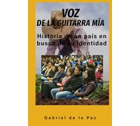 VOZ DE LA GUITARRA MÍA: Historia de un país en busca de su identidad