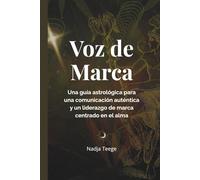 Voz de Marca: Una guía astrológica para una comunicación auténtica y un liderazgo de marca centrado en el alma