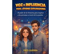 Voz e Influencia para Jóvenes Exploradores: El poder de la Oratoria para inspirar a las personas a través de tu pasión.