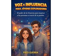 Voz e Influencia para Jóvenes Exploradores: El poder de la Oratoria para inspirar a las personas a través de tu pasión.