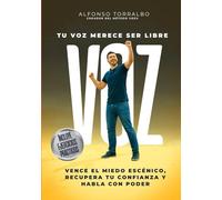 Voz; Tu voz merece ser libre: Vence el miedo escénico, recupera tu confianza y habla con poder