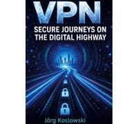 VPN: Secure Journeys on the Digital Highway