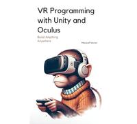 VR Programming with Unity and Oculus: With Full C# Code
