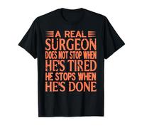 Vrai Chirurgien Ne S’arrête Pas Avant Fin du Travail T-Shirt
