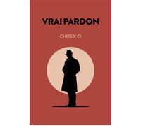 Vrai pardon - Chris X-O - Librinova - broché - Roman