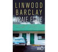Linwood Barclay – Vraie folie – Traduit par Renaud Morin – Belfond