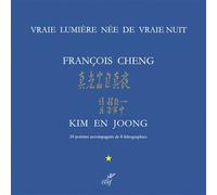 Vraie lumière née de la vraie nuit - François Cheng - Cerf - broché - Poésie