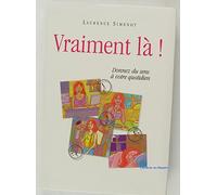 Vraiment là ! Donnez du sens à votre quotidien
