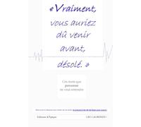 Vraiment, vous auriez dû venir avant, désolé.: Ces mots que personne ne veut entendre.