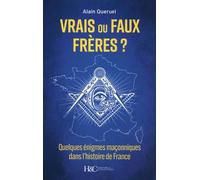 Vrais-Faux frères ? Quelques énigmes maçonniques dans l'histoire de France