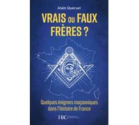 Vrais Ou Faux Frères ? - Quelques Énigmes Maçonniques Dans L'histoire De France