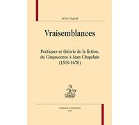 Vraisemblances : Poétiques et théorie de la fiction, du Cinquecento à Jean Chapelain (1500-1670)