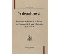 Vraisemblances : Poétiques et théorie de la fiction, du Cinquecento à Jean Chapelain (1500-1670)
