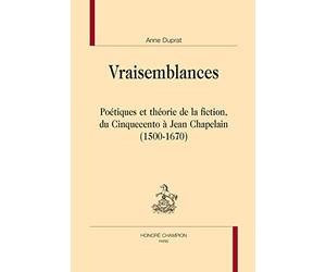 Vraisemblances : Poétiques et théorie de la fiction, du Cinquecento à Jean Chapelain (1500-1670)