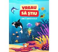 VREAU SĂ ȘTIU - Lumea subacvatică: Cărți pentru copii în limba română/Carte Pentru Copii/Cărți în limba română pentru copii/ Carti in limba romana copii