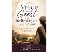 Vrede door de Geest en de bediening van de vrouw Een toegankelijke inleiding tot de bijbelteksten over vrouwelijke topbedienaren. Deel I Het Oude Testament