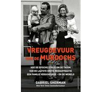 Vreugdevuur van de Murdochs: hoe de epische strijd om de troon van de laatste grote mediadynastie een familie verscheurde - en de wereld