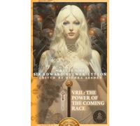 Vril: The Power of the Coming Race (Illustrated): A Journey into Subterranean Enlightenment - Cosmic Forces and Utopian Realm of the Vril-ya While Exploring the Nexus of Science and Spirituality