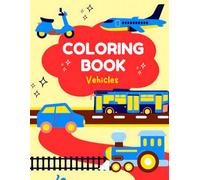 Vroom! Zoom! Beep Beep! Let’s Color Some Fun!: A Fun Transportation Coloring Book for Boys and Girls Ages 3 to 6 - Includes Cars, Buses, Fire Trucks, Airplanes, Boats, and Construction Vehicles!