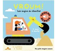 Vroum ! - Les engins du chantier - Mes petits imagiers sonores Touche & Ecoute - Dès 1 an